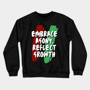 Embrace Agony,reflect Growth(motivational) Crewneck Sweatshirt